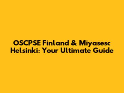 OSCPSE Finland & Miyasesc Helsinki: Your Ultimate Guide