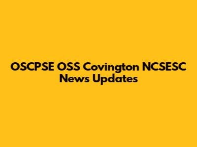 OSCPSE OSS Covington NCSESC News Updates