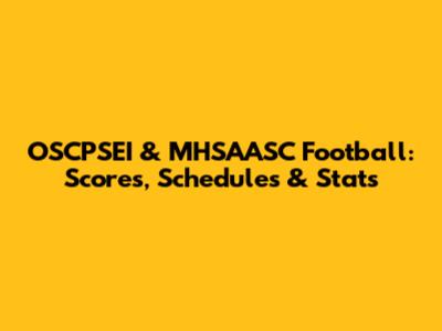 OSCPSEI & MHSAASC Football: Scores, Schedules & Stats