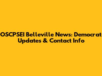 OSCPSEI Belleville News: Democrat Updates & Contact Info