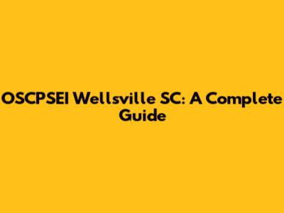OSCPSEI Wellsville SC: A Complete Guide