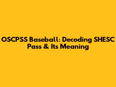 OSCPSS Baseball: Decoding SHE'SC Pass & Its Meaning