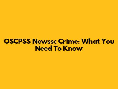OSCPSS Newssc Crime: What You Need To Know