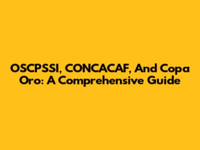 OSCPSSI, CONCACAF, And Copa Oro: A Comprehensive Guide