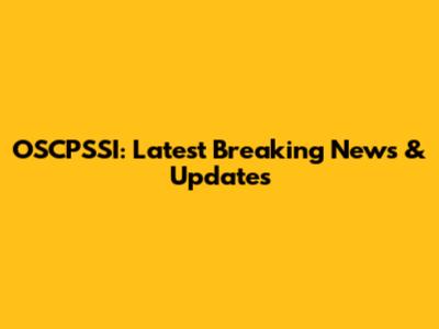 OSCPSSI: Latest Breaking News & Updates