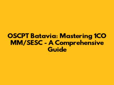 OSCPT Batavia: Mastering 1CO MM/SESC - A Comprehensive Guide