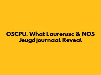OSCPU: What Laurenssc & NOS Jeugdjournaal Reveal