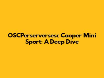 OSCPerserversesc Cooper Mini Sport: A Deep Dive