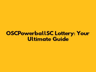 OSCPowerballSC Lottery: Your Ultimate Guide