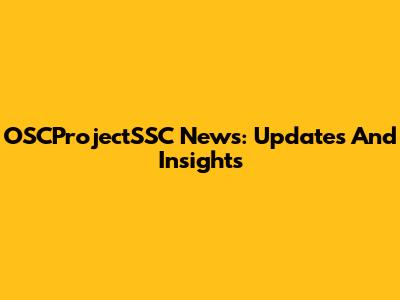 OSCProjectSSC News: Updates And Insights