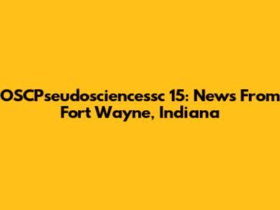 OSCPseudosciencessc 15: News From Fort Wayne, Indiana