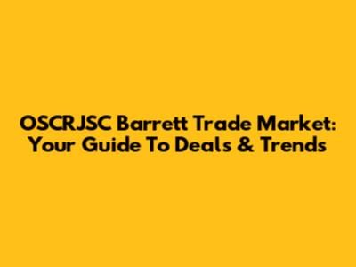 OSCRJSC Barrett Trade Market: Your Guide To Deals & Trends