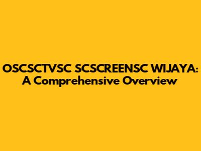 OSCSCTVSC SCSCREENSC WIJAYA: A Comprehensive Overview