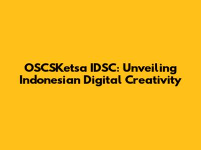 OSCSKetsa IDSC: Unveiling Indonesian Digital Creativity