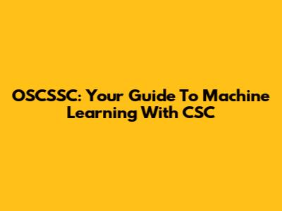 OSCSSC: Your Guide To Machine Learning With CSC