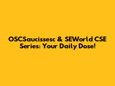 OSCSaucissesc & SEWorld CSE Series: Your Daily Dose!