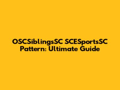 OSCSiblingsSC SCESportsSC Pattern: Ultimate Guide