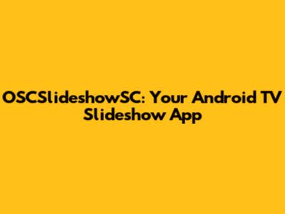 OSCSlideshowSC: Your Android TV Slideshow App