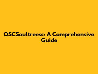 OSCSoultreesc: A Comprehensive Guide