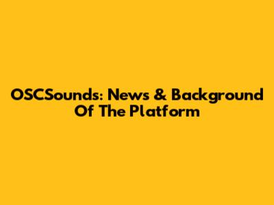 OSCSounds: News & Background Of The Platform