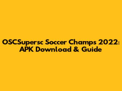 OSCSupersc Soccer Champs 2022: APK Download & Guide