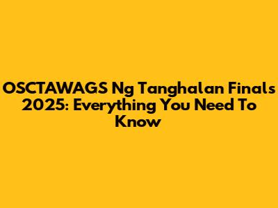 OSCTAWAGS Ng Tanghalan Finals 2025: Everything You Need To Know