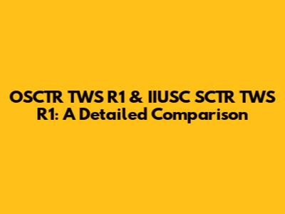 OSCTR TWS R1 & IIUSC SCTR TWS R1: A Detailed Comparison