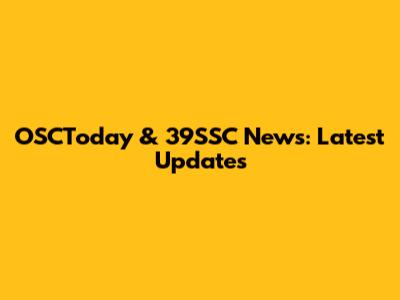 OSCToday & 39SSC News: Latest Updates