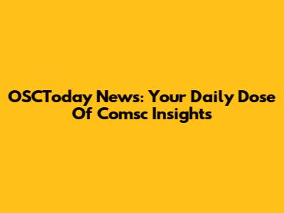 OSCToday News: Your Daily Dose Of Comsc Insights