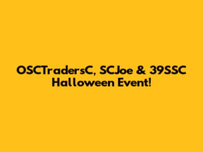 OSCTradersC, SCJoe & 39SSC Halloween Event!
