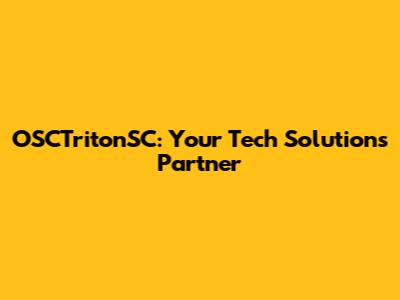 OSCTritonSC: Your Tech Solutions Partner
