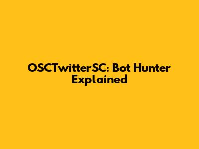 OSCTwitterSC: Bot Hunter Explained