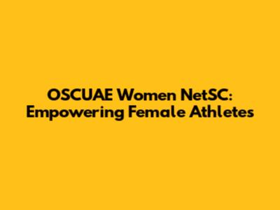 OSCUAE Women NetSC: Empowering Female Athletes