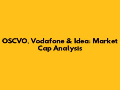 OSCVO, Vodafone & Idea: Market Cap Analysis