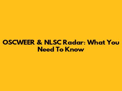 OSCWEER & NLSC Radar: What You Need To Know