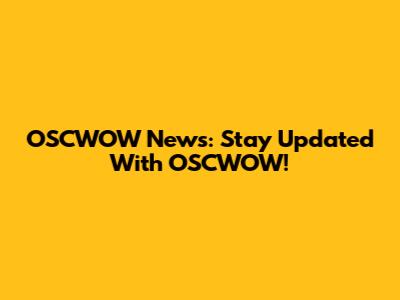 OSCWOW News: Stay Updated With OSCWOW!