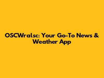 OSCWralsc: Your Go-To News & Weather App