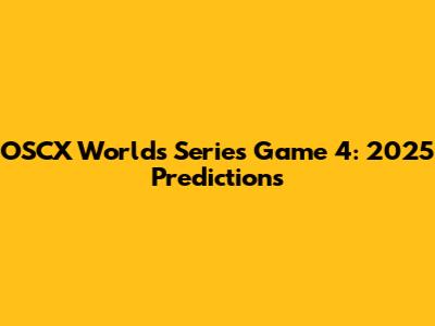 OSCX Worlds Series Game 4: 2025 Predictions