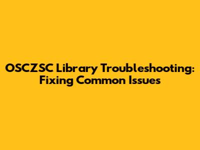 OSCZSC Library Troubleshooting: Fixing Common Issues