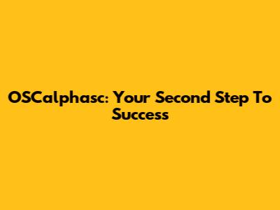 OSCalphasc: Your Second Step To Success