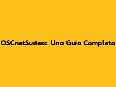 OSCnetSuitesc: Una Guía Completa