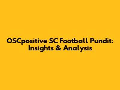 OSCpositive SC Football Pundit: Insights & Analysis