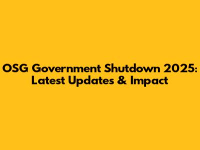 OSG Government Shutdown 2025: Latest Updates & Impact