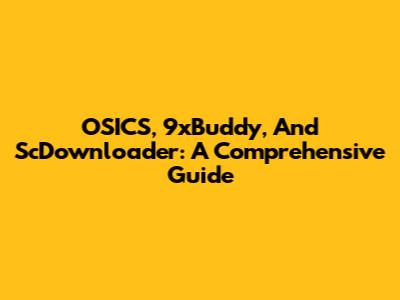 OSICS, 9xBuddy, And ScDownloader: A Comprehensive Guide