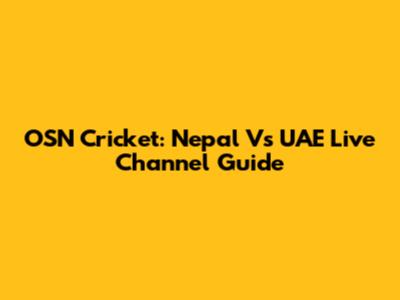 OSN Cricket: Nepal Vs UAE Live Channel Guide