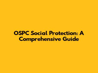 OSPC Social Protection: A Comprehensive Guide