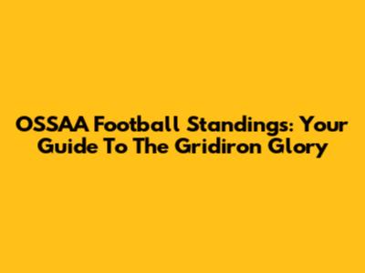 OSSAA Football Standings: Your Guide To The Gridiron Glory