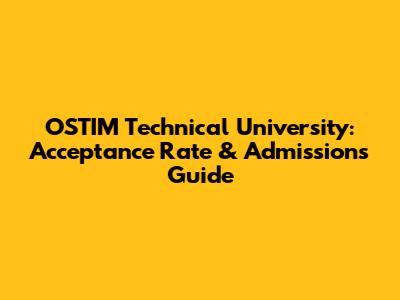 OSTIM Technical University: Acceptance Rate & Admissions Guide