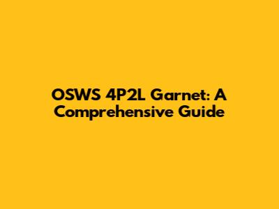 OSWS 4P2L Garnet: A Comprehensive Guide