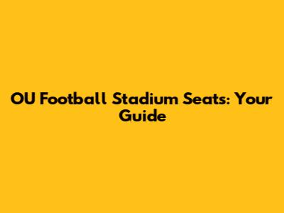 OU Football Stadium Seats: Your Guide